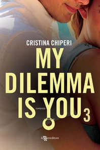 My dilemma is you - Vol. 3 - Librerie.coop