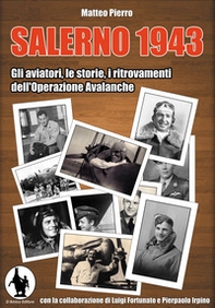 Salerno 1943. Gli aviatori, le storie, i ritrovamenti dell'operazione Avalanche - Librerie.coop