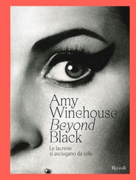 Amy Winehouse. Beyond black. Le lacrime si asciugano da sole. Ediz. illustrata - Librerie.coop
