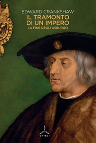 Il tramonto di un impero. La fine degli Asburgo - Librerie.coop