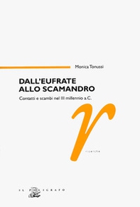 Dall'Eufrate allo Scamandro. Contatti e scambi nel terzo millennio a. C. - Librerie.coop