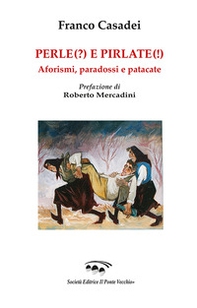Perle(?) e pirlate(!). Aforismi, paradossi, patacate - Librerie.coop Perle(?) e pirlate(!). Aforismi, paradossi, patacate - Librerie.coop