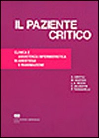 Il paziente critico. Clinica e assistenza infermieristica in anestesia e rianimazione - Librerie.coop