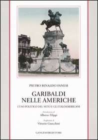 Garibaldi nelle Americhe. L'uso politico del mito e gli italoamericani - Librerie.coop Garibaldi nelle Americhe. L'uso politico del mito e gli italoamericani - Librerie.coop