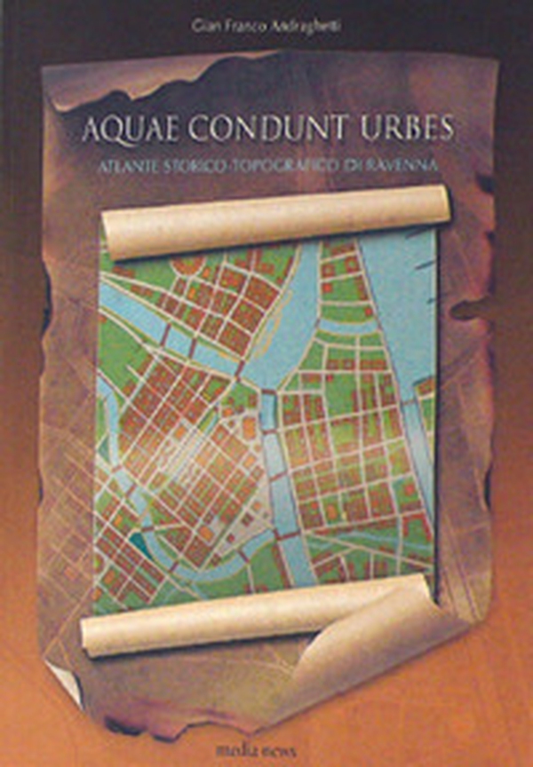 Aquae condunt urbes. Atlante storico-topografico di Ravenna - Librerie.coop Aquae condunt urbes. Atlante storico-topografico di Ravenna - Librerie.coop