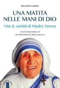 Una matita nelle mani di Dio. Vita & santità di Madre Teresa - Librerie.coop