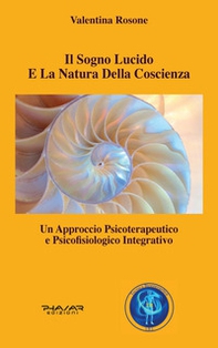 Il sogno lucido e la natura della coscienza. Un approccio psicoterapeutico e psicofisiologico integrativo - Librerie.coop