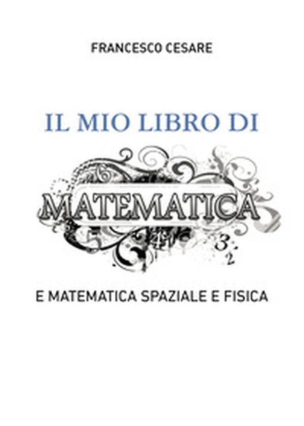 Il mio libro di matematica e matematica spaziale e fisica - Librerie.coop Il mio libro di matematica e matematica spaziale e fisica - Librerie.coop