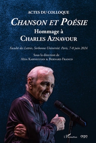 Actes du colloque chanson et poesie. Hommage à Chatles Aznavour. Faculté des Lettres, Sorbonne Université Paris, 6-7 juin 2024 - Librerie.coop