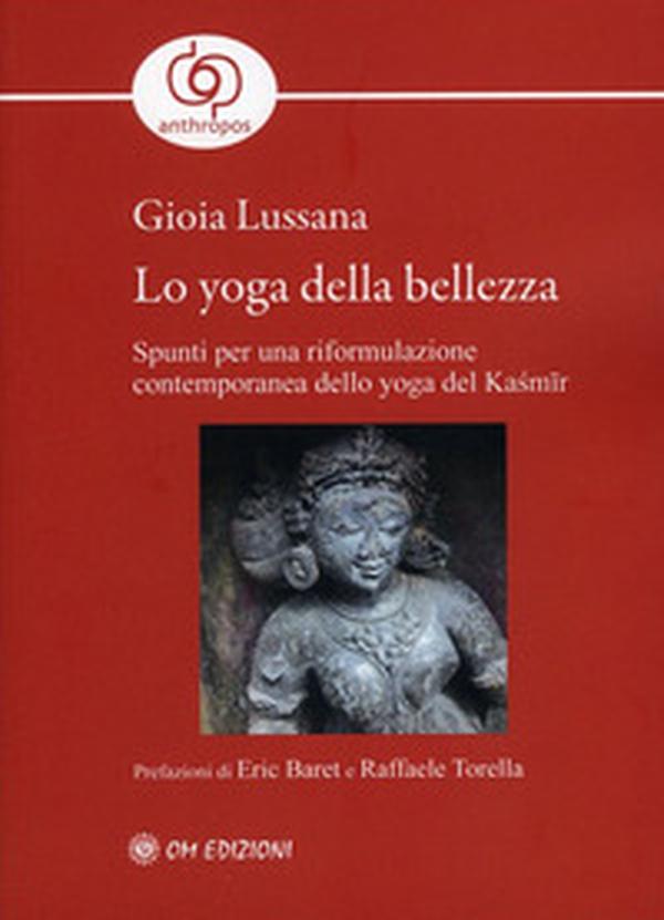 Lo yoga della bellezza. Spunti per una riformulazione contemporanea dello yoga del Kasmir - Librerie.coop Lo yoga della bellezza. Spunti per una riformulazione contemporanea dello yoga del Kasmir - Librerie.coop
