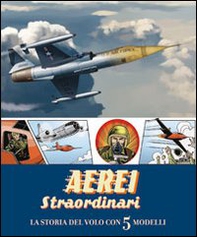 Aerei straordinari. La storia del volo con 5 modelli. Libro pop-up - Librerie.coop