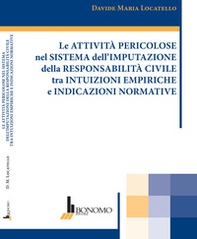 Le attività pericolose nel sistema dell'imputazione della responsabilità civile tra intuizioni empiriche e indicazioni normative - Librerie.coop