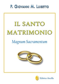 Il santo matrimonio. Magnum sacramentum - Librerie.coop