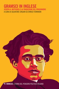 Gramsci in inglese. Joseph A. Buttigieg e la traduzione del prigioniero - Librerie.coop