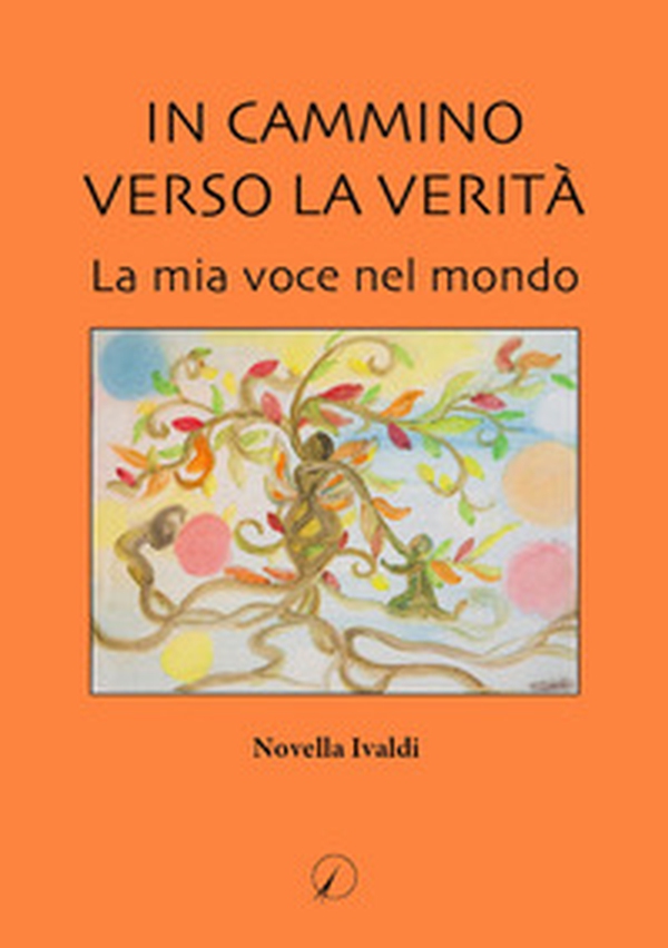 In cammino verso la verità. La mia voce nel mondo - Librerie.coop In cammino verso la verità. La mia voce nel mondo - Librerie.coop