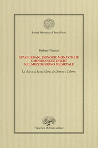 Spazi urbani, signorie monastiche e minoranze etniche nel Mezzogiorno medievale. La chiesa di Santa Maria de Domno a Salerno - Librerie.coop Spazi urbani, signorie monastiche e minoranze etniche nel Mezzogiorno medievale. La chiesa di Santa Maria de Domno a Salerno - Librerie.coop