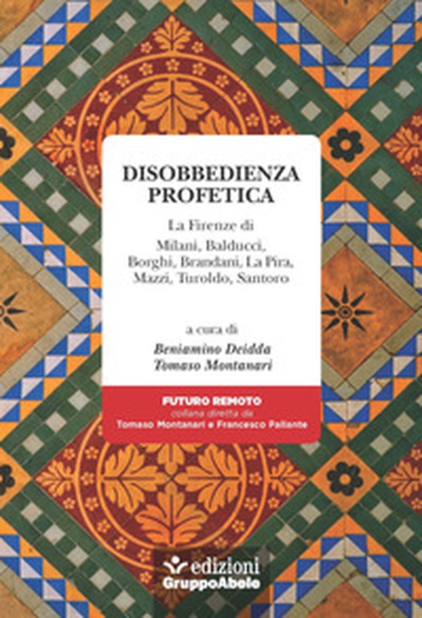 Disobbedienza profetica. La Firenze di Milani, Balducci, Borghi, Brandani, La Pira, Mazzi, Turoldo, Santoro - Librerie.coop Disobbedienza profetica. La Firenze di Milani, Balducci, Borghi, Brandani, La Pira, Mazzi, Turoldo, Santoro - Librerie.coop