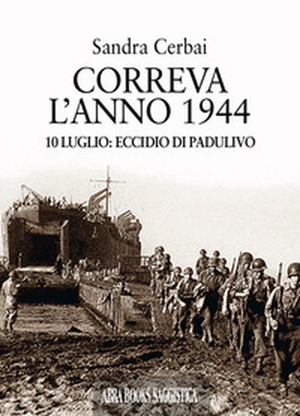 Correva l'anno 1944. 10 luglio: eccidio di Padulivo - Librerie.coop