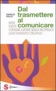 Dal trasmettere al comunicare. Non esiste comunicazione senza reciproco adattamento creativo - Librerie.coop Dal trasmettere al comunicare. Non esiste comunicazione senza reciproco adattamento creativo - Librerie.coop