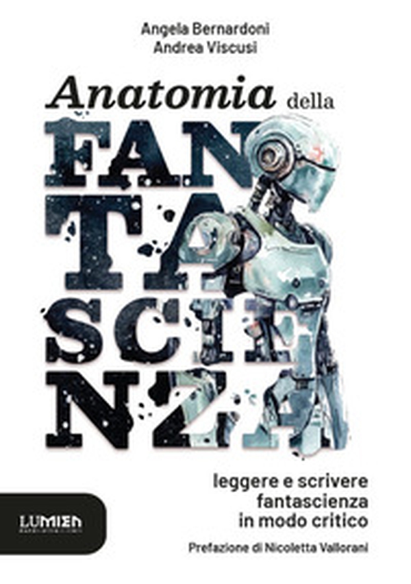 Anatomia della fantascienza: leggere e scrivere fantascienza in modo critico - Librerie.coop Anatomia della fantascienza: leggere e scrivere fantascienza in modo critico - Librerie.coop
