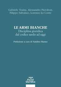 Le armi bianche. Disciplina giuridica dal codice sardo ad oggi - Librerie.coop