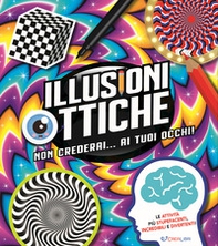 Illusioni ottiche. Non crederai... ai tuoi occhi! - Librerie.coop