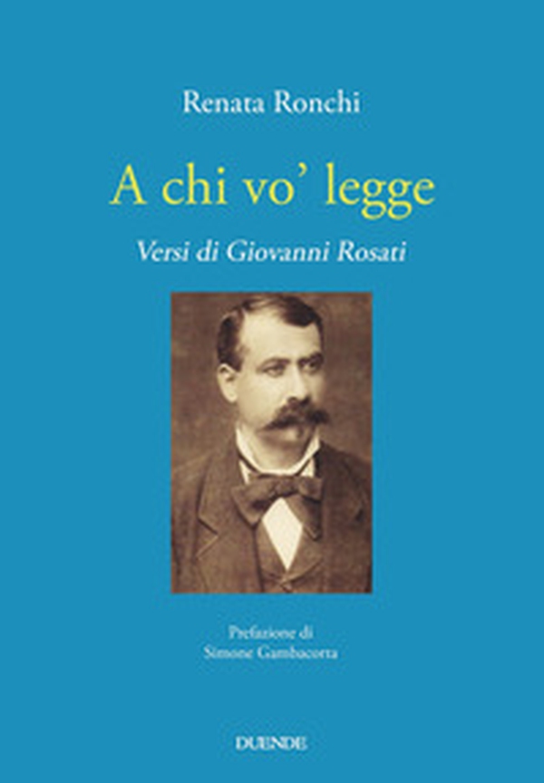 A chi vo' legge. Versi di Giovanni Rosati - Librerie.coop A chi vo' legge. Versi di Giovanni Rosati - Librerie.coop
