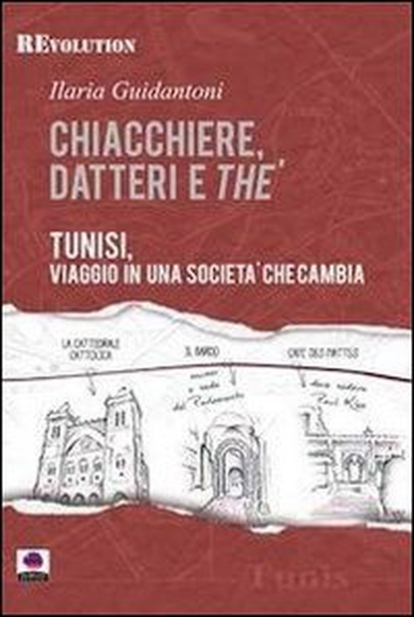 Chiacchiere, datteri e thé. Tunisi, viaggio in una società che cambia - Librerie.coop Chiacchiere, datteri e thé. Tunisi, viaggio in una società che cambia - Librerie.coop