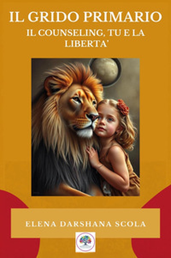 Il grido primario: il counseling, tu e la libertà - Librerie.coop Il grido primario: il counseling, tu e la libertà - Librerie.coop