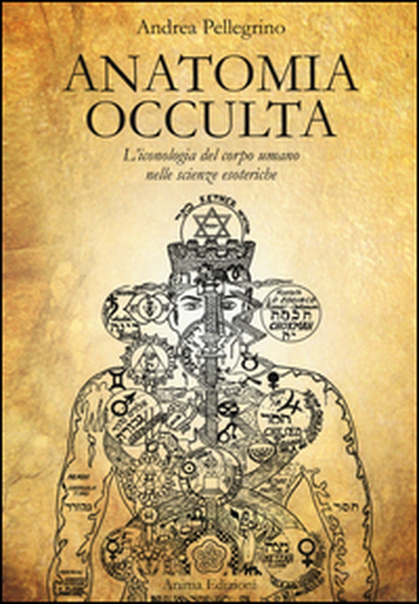 Anatomia occulta. L'iconologia del corpo umano nelle scienze esoteriche - Librerie.coop Anatomia occulta. L'iconologia del corpo umano nelle scienze esoteriche - Librerie.coop