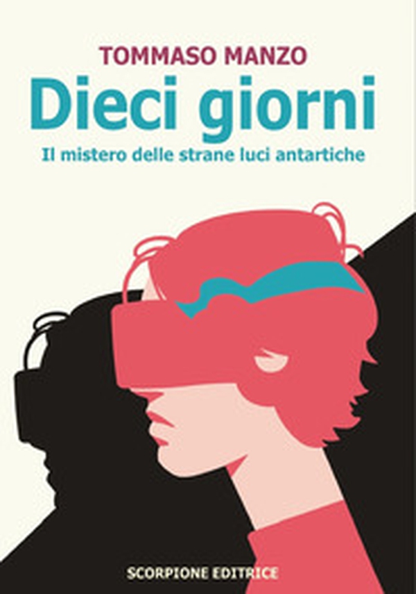 Dieci giorni. Il mistero delle strane luci antartiche - Librerie.coop Dieci giorni. Il mistero delle strane luci antartiche - Librerie.coop