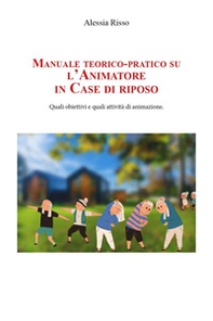 Manuale teorico-pratico su l'animatore in case di riposo - Librerie.coop