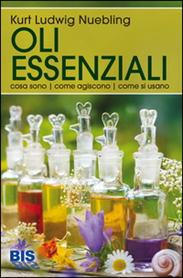 Oli essenziali. Cosa sono, come agiscono, come si usano - Librerie.coop Oli essenziali. Cosa sono, come agiscono, come si usano - Librerie.coop