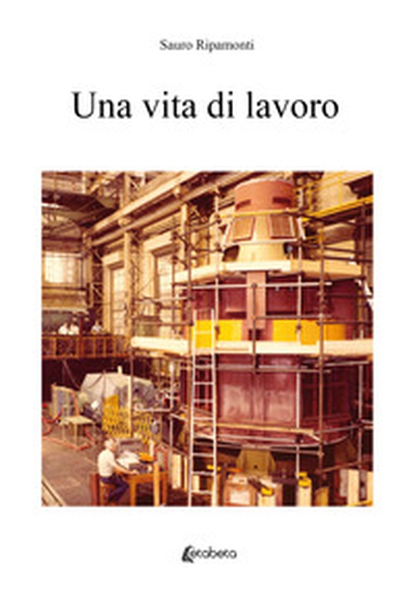 Una vita di lavoro - Librerie.coop Una vita di lavoro - Librerie.coop