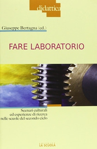 Fare laboratorio. Scenari culturali ed esperienze di ricerca nelle scuole del secondo ciclo - Librerie.coop