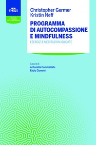 Programma di autocompassione e mindfulness. Esercizi e meditazioni guidate - Librerie.coop