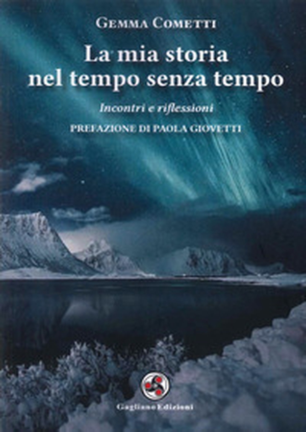 La mia storia nel tempo senza tempo. Incontri e riflessioni - Librerie.coop La mia storia nel tempo senza tempo. Incontri e riflessioni - Librerie.coop