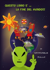 Questo libro è... la fine del mondo!!! - Librerie.coop Questo libro è... la fine del mondo!!! - Librerie.coop