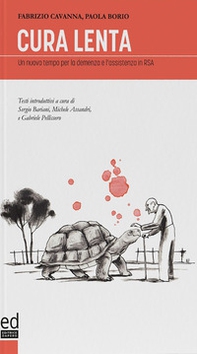 Cura Lenta. Un nuovo tempo per la demenza e l'assistenza in RSA - Librerie.coop