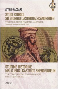 Studi storici su Giorgio Castriota Scanderbeg. Eroe cristiano albanesenella guerra antiturca. Testo italiano e albanese - Librerie.coop