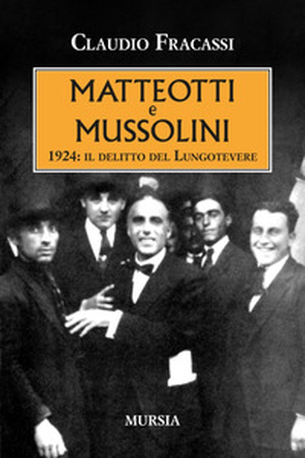 Matteotti e Mussolini. 1924: il delitto del Lungotevere - Librerie.coop Matteotti e Mussolini. 1924: il delitto del Lungotevere - Librerie.coop