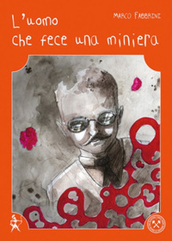 L'uomo che fece una miniera-The man who made a mine - Librerie.coop L'uomo che fece una miniera-The man who made a mine - Librerie.coop