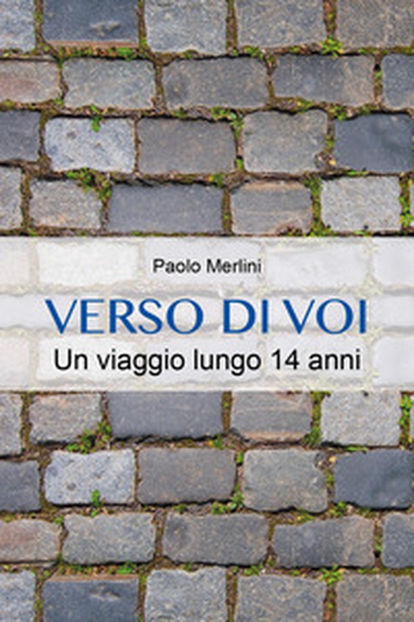 Verso di voi. Un viaggio lungo 14 anni - Librerie.coop Verso di voi. Un viaggio lungo 14 anni - Librerie.coop