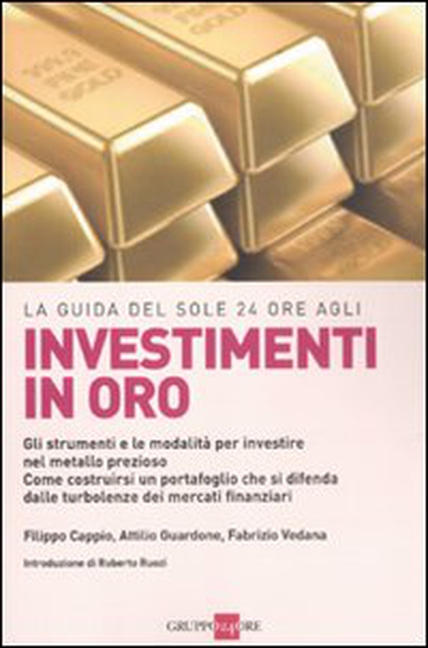 La guida del Sole 24 Ore agli investimenti in oro. Gli strumenti e le modalità per investire nel metallo prezioso. Come costruirsi un portafoglio... - Librerie.coop La guida del Sole 24 Ore agli investimenti in oro. Gli strumenti e le modalità per investire nel metallo prezioso. Come costruirsi un portafoglio... - Librerie.coop