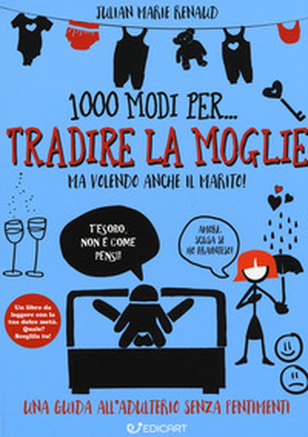 1000 modi per... tradire la moglie ma volendo anche il marito! - Librerie.coop 1000 modi per... tradire la moglie ma volendo anche il marito! - Librerie.coop