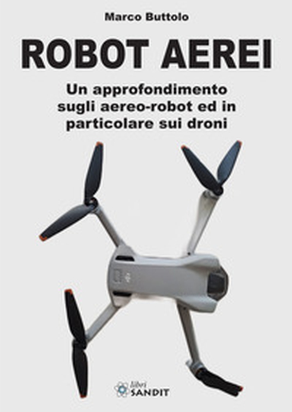 Robot aerei. Un approfondimento sugli aereo-robot ed in particolare sui droni - Librerie.coop Robot aerei. Un approfondimento sugli aereo-robot ed in particolare sui droni - Librerie.coop