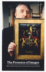The presence of images. Hans Belting interviewed by Ivan Foletti - Librerie.coop