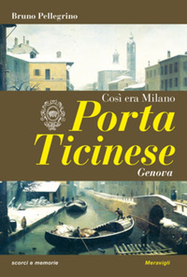 Porta Ticinese. Così era Milano - Librerie.coop Porta Ticinese. Così era Milano - Librerie.coop