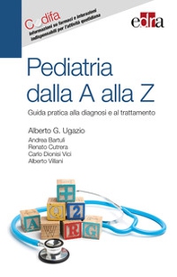 Pediatria dalla A alla Z. Guida pratica alla diagnosi e al trattamento - Librerie.coop