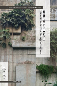 Roberto Burle Marx. Verso un moderno paesaggio tropicale - Librerie.coop